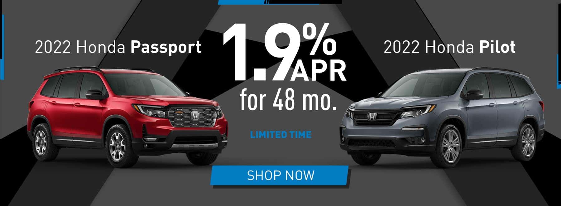 1.9% APR for up to 48 months on select new and unregistered 2022 Honda Passport and Pilot models