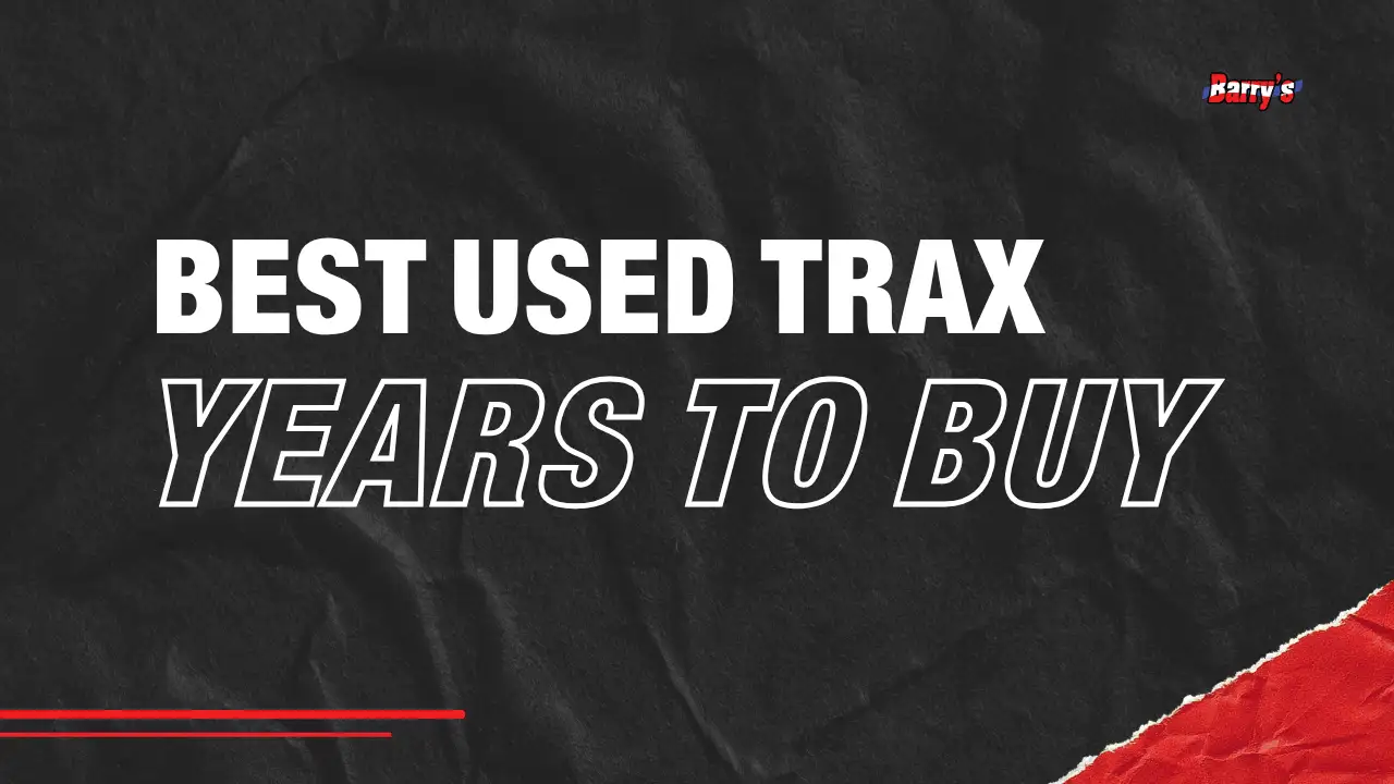 Best Used Trax Years to Buy