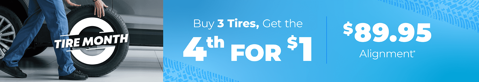 Buy 3 Tires, Get the 4th for $1, $89.95 Alignment*