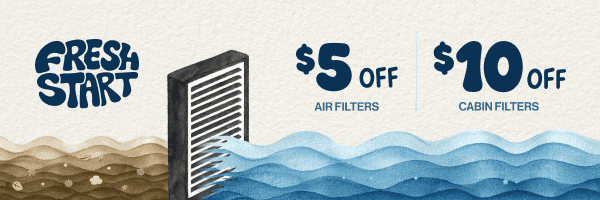 Fresh Start | $5 Off Air Filters | $10 Off Cabin Filters” width=