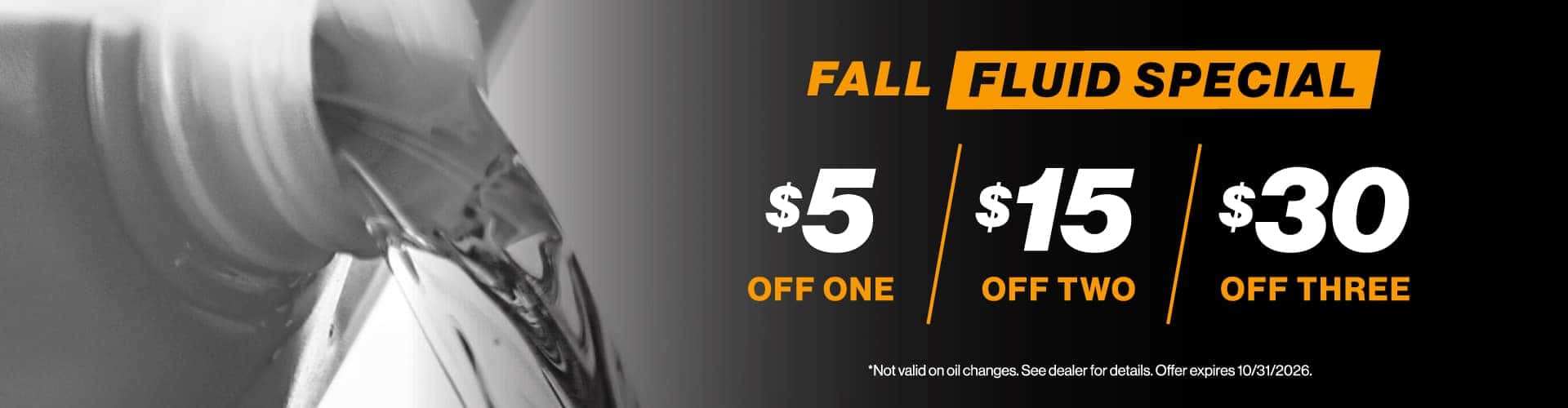 Fall Fluid Special | $5 Off One / $15 Off Two / $30 off Three