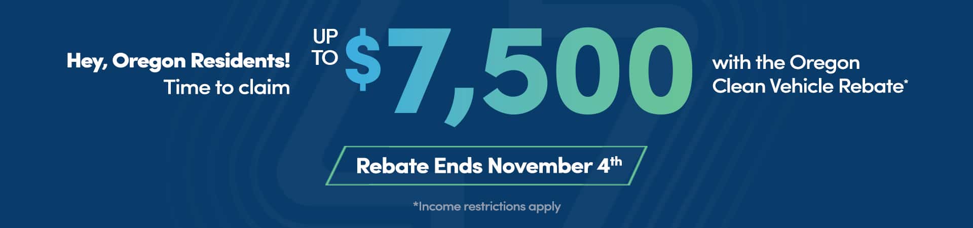 Hey, Oregon Residents! Time to claim Up To $7,500 with the Oregon Clean Vehicle Rebate. Rebate Ends November 4th. Income restrictions apply.