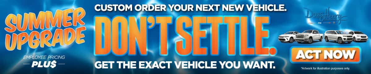 Custom Order Your Next Vehicle. 
