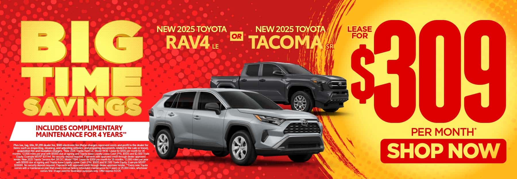 2025 Rav4 LE or 2025 Tacoma SR "Lease for $309 per month* Includes complimentary maintenance for 4 years*"
