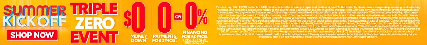 TRIPLE ZERO EVENT $0 MONEY DOWN*, 0 PAYMENTS FOR 3 MONTHS**, OR 0% FINANCING for 60 MONTHS On Select New 2025 Toyotas***