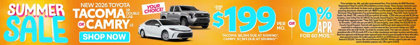 Your Choice! Lease new 2026 Tacoma SR Double Cab OR New 2026 Camry LE - $199/mo – Tacoma $6,384 due at signing*, Camry $7,383 due at signing** OR 0% for 60 Months***