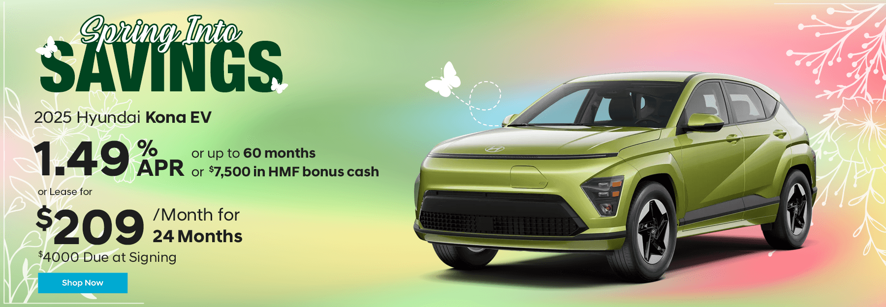 2025 Kona EV 1.49% APR up to 60mo OR $7,500 in HMF bonus cash OR Lease for $209/mo for 24 months with $4000 due at signing.