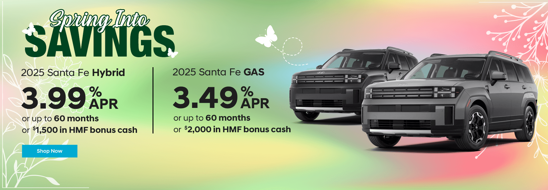 2025 Santa Fe Hybrid 3.99% APR for up to 60mo, OR $1,500 in HMF bonus cash. 2025 Santa Fe GAS 3.49% APR for up to 60mo, OR $2k in HMF bonus cash