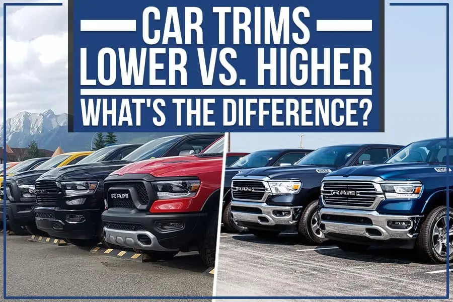 Car Trims: Lower Vs. Higher – What's The Difference? | Jerry Ulm ...