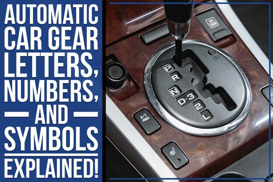 The Meaning Of Automatic Gear Shift Letters And Numbers