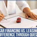 Car Financing Vs. Leasing: The Difference Through Questions