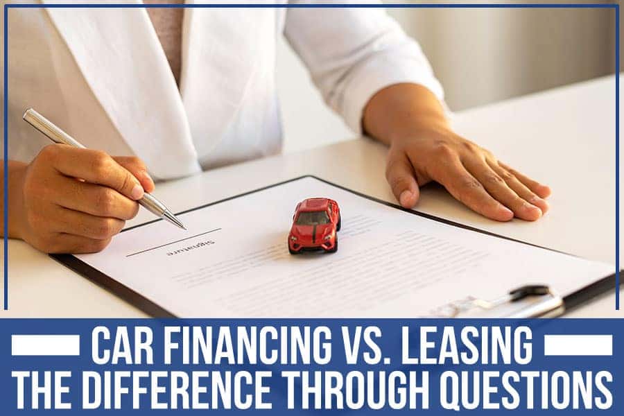 Car Financing Vs. Leasing The Difference Through Questions Jerry Ulm