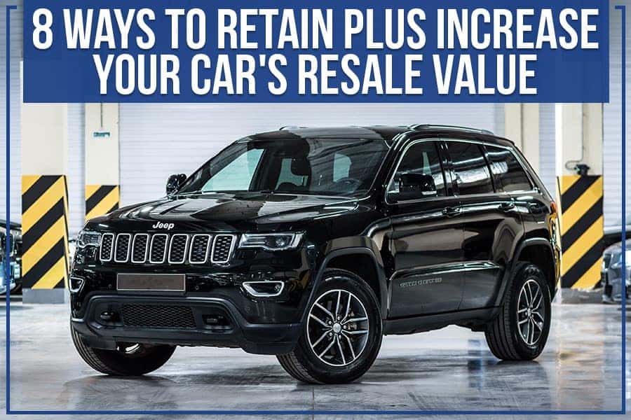8 Ways To Retain Plus Increase Your Car's Resale Value Jerry Ulm