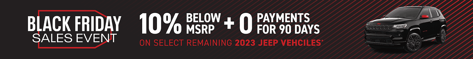 Get 10% Below MSRP + No Payments for 90 Days on Select Remaining 2023 Jeep Brand Vehciles.