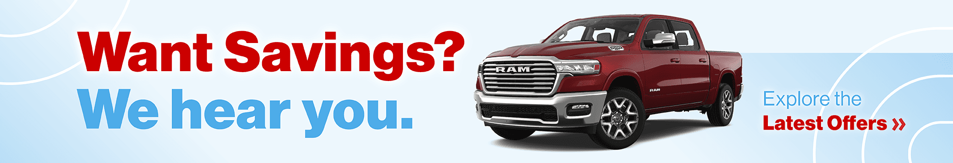 Want Savings? We hear you. Explore the Latest Offers »