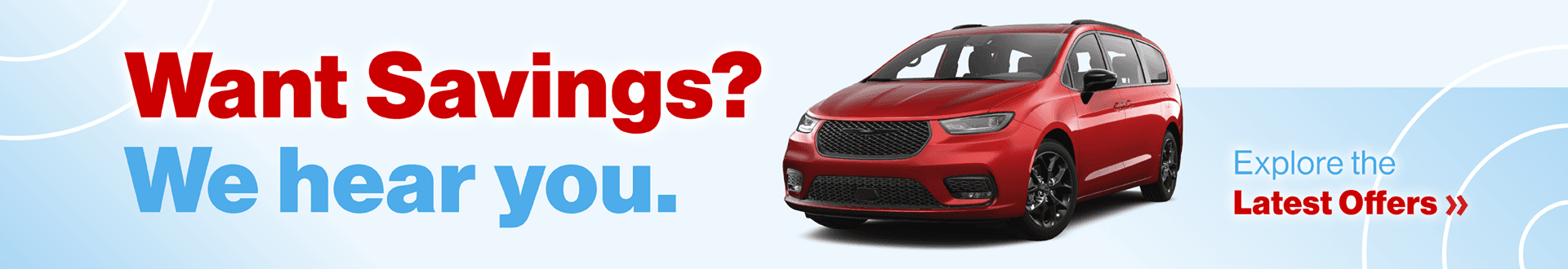 Want Savings? We hear you. Explore the Latest Offers »