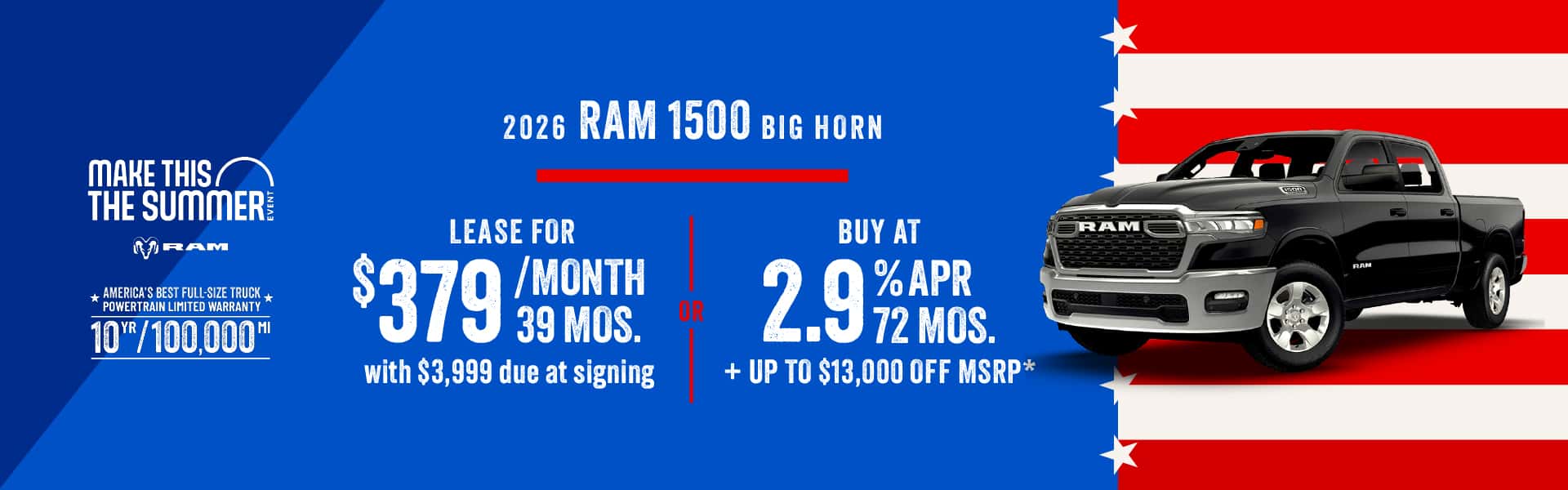 2026 RAM 1500 Big Horn : Lease for $379 per month for 39 months with $3999 due at signing or Get Up to $13,000 off and 2.9% APR for 72 Months off MSRP
