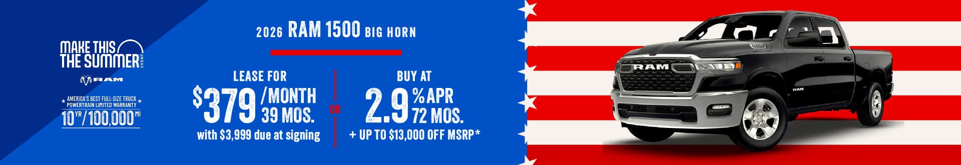 2026 RAM 1500 Big Horn : Lease for $379 per month for 39 months with $3999 due at signing or Get Up to $13,000 off and 2.9% APR for 72 Months off MSRP