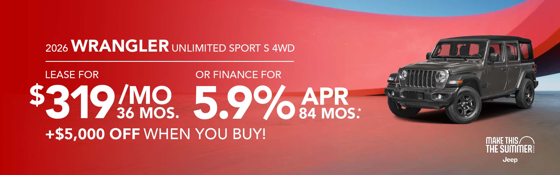 2026 Wrangler Unlimited Sport S 4WD : $5,000 off when you buy — Lease for $319/month for 36 months or 5.9% APR for 84 months*