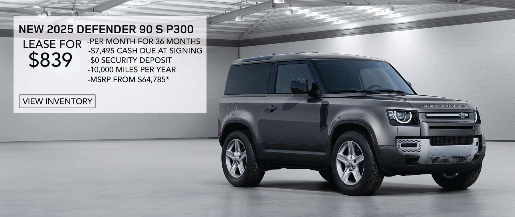 NEW 2025 Defender 90 S P300 . LEASE FOR $839 PER MONTH FOR 36 MONTHS. $7,495 CASH DUE AT SIGNING. EXCLUDES TAXES, TITLE, LICENSE AND FEES. OFFER ENDS APRIL 30th, 2025.