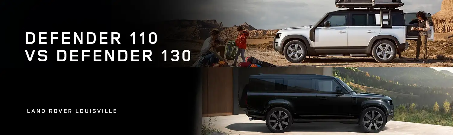 Defender 110 vs Defender 130 Model Comparison - Land Rover Louisville