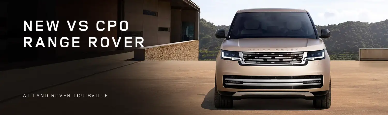 New Range Rover vs. CPO Range Rover: Which Is Better for Louisville Drivers?