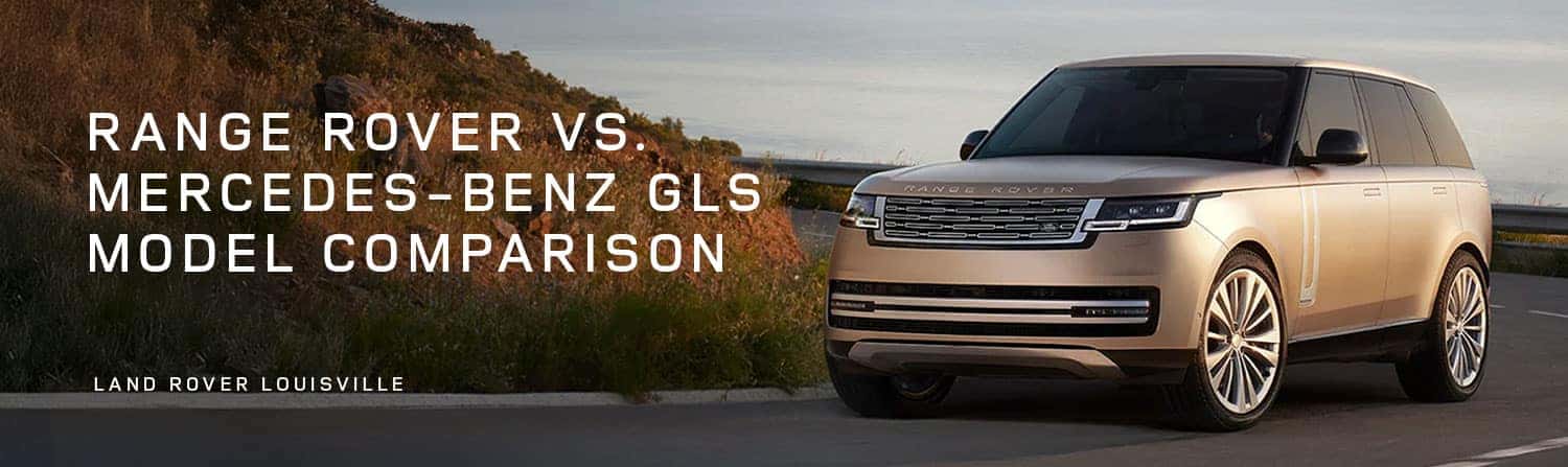 Range Rover vs Mercedes-Benz GLS Comparison - Land Rover Louisville