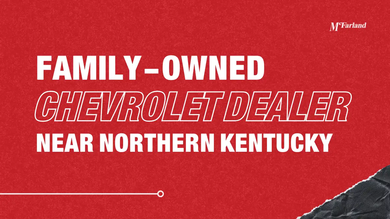 McFarland Chevrolet family-owned dealership in Maysville KY near Northern Kentucky