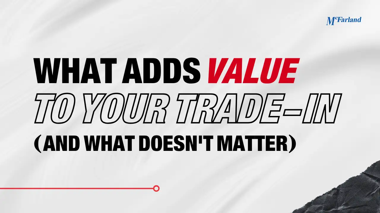 What Adds Value to Your Trade-In (And What Doesn't Matter) Blog Header