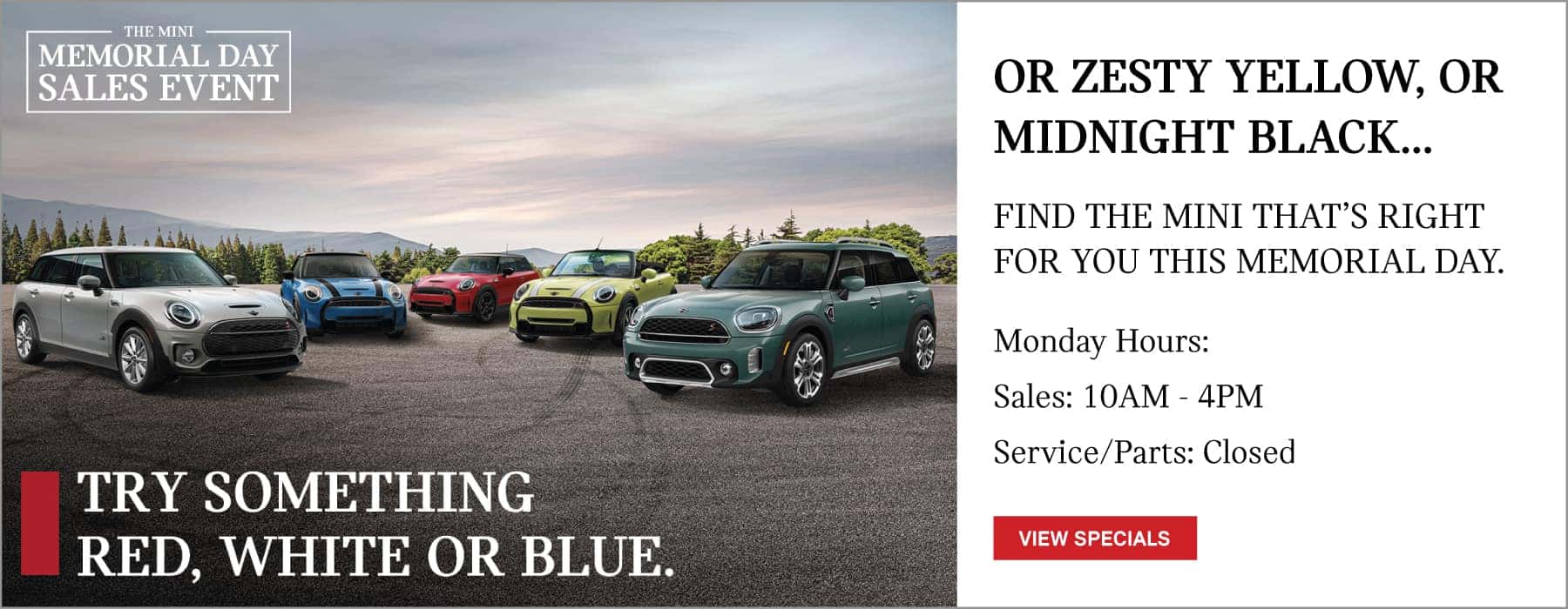 find the mini thats right for you this memorial day. monday hours are 10am-4pm. click to view specials.