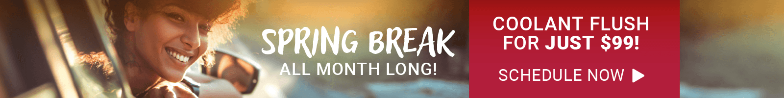 Spring Break all month long - Coolant Flush for just $99