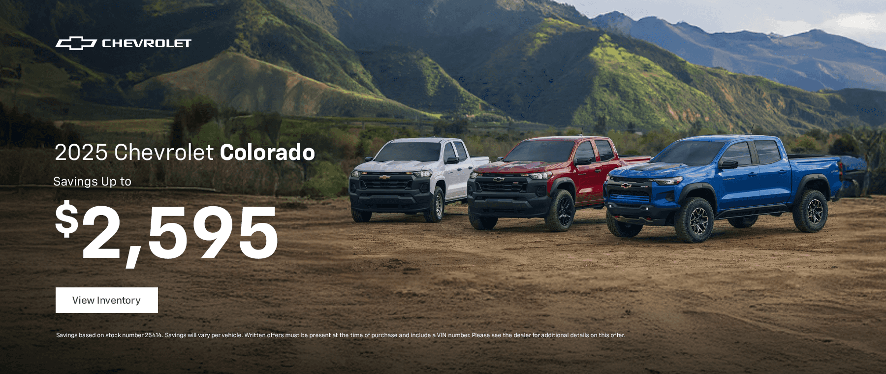 2025 Chevrolet Colorado Offer: Savings Up to $2,595 Subtitle: Got A Better Offer Elsewhere? We Will Match Any Written Offer For The Colorado!