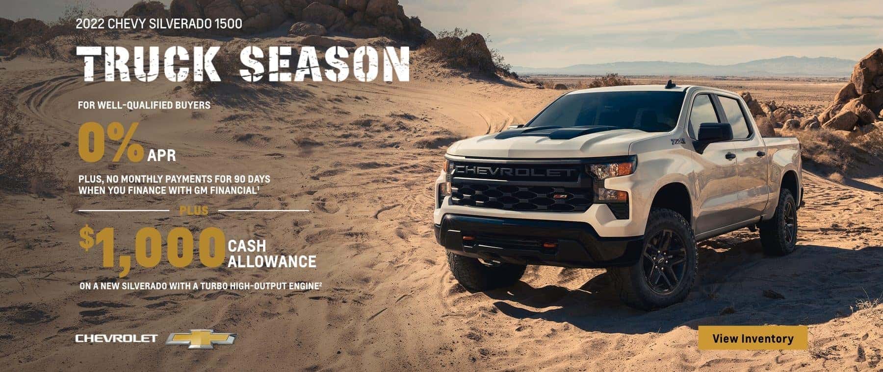 2022 Chevy Silverado 1500. For well-qualified buyers 0% APR plus no monthly payments for 90 days when you finance with GM financial. Plus, get $1,000 cash allowance on a new Silverado with a Turbo high output engine.
