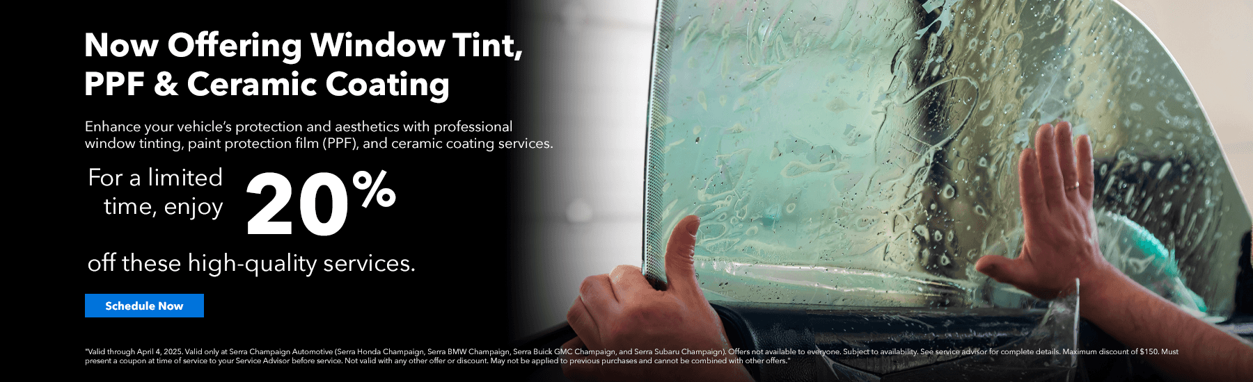 Now Offering Window Tint, PPF & Ceramic Coating - Enjoy 20% off for a limited time until April 4, 2025
