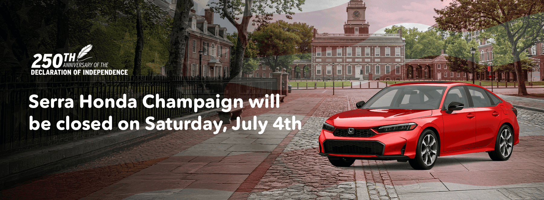 Serra Honda Champaign will be closed on Saturday, July 4th