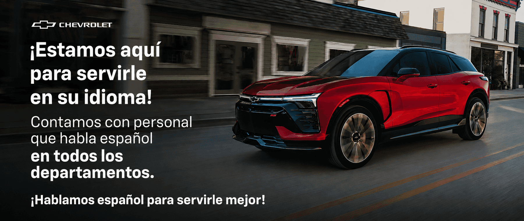 ¡Estamos aquí para servirle en su idioma! Contamos con personal que habla español en todos los departamentos. ¡Hablamos español para servirle mejor!