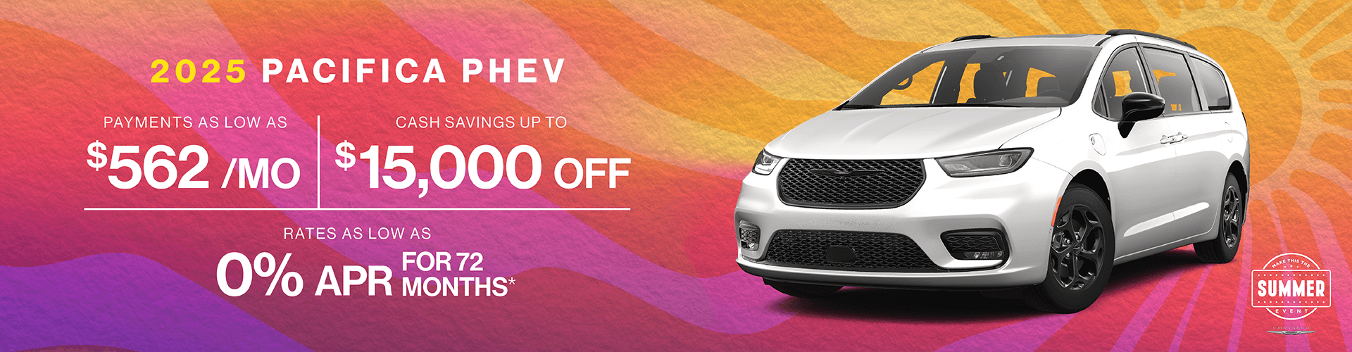 2025 Pacifica PHEV : Rates as low as 0% APR - Payments as low as 562 per month - Cash savings up to up to $15,000