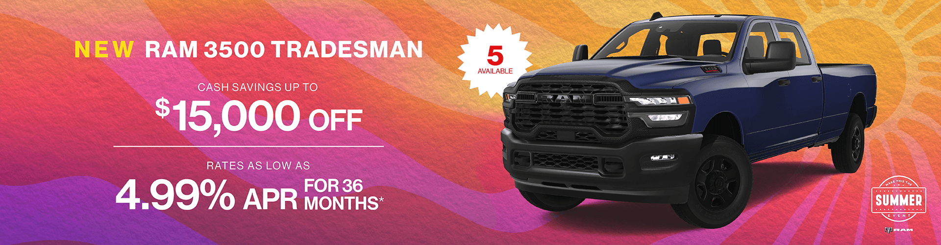 NEW 3500 Tradesman : Rates as low as 4.99% APR - Cash savings up to up to $15,000 -