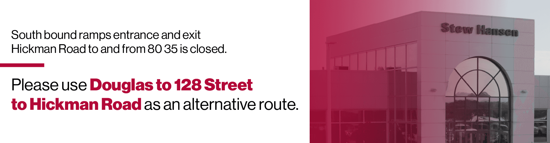 South bound ramps entrance and exit Hickman Road to and from 80 35 is closed Please use Douglas to 128 st to Hickman road as an alternative route