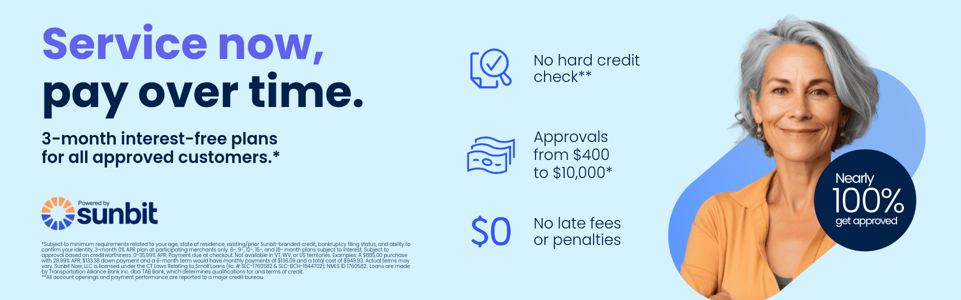 Service now, pay over time. 3-month interest-free plans for all approved customers.*
