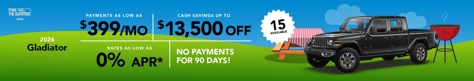 2026 Gladiator : Cash savings up to up to $13,500 off - Rates as low as 0% APR - Payments as low as $399 per month