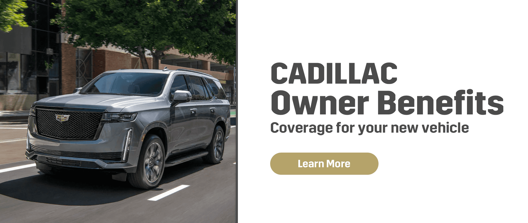 Cadillac Owner Benefits, Coverage for your new vehicle, Learn More