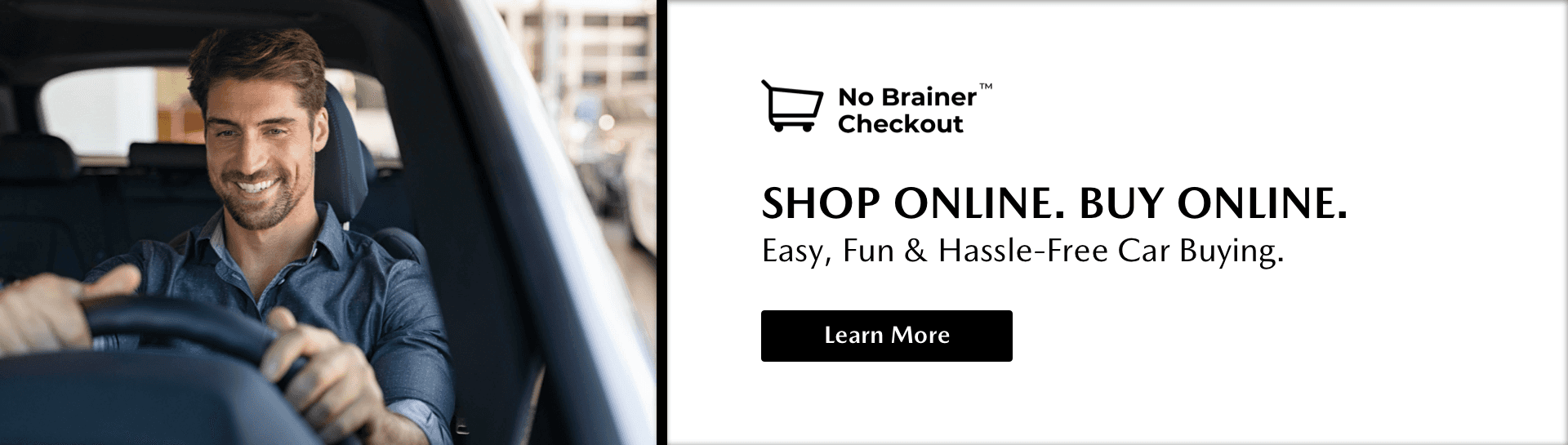 No Brainer Checkout, Shop Online. Buy Online., Learn More