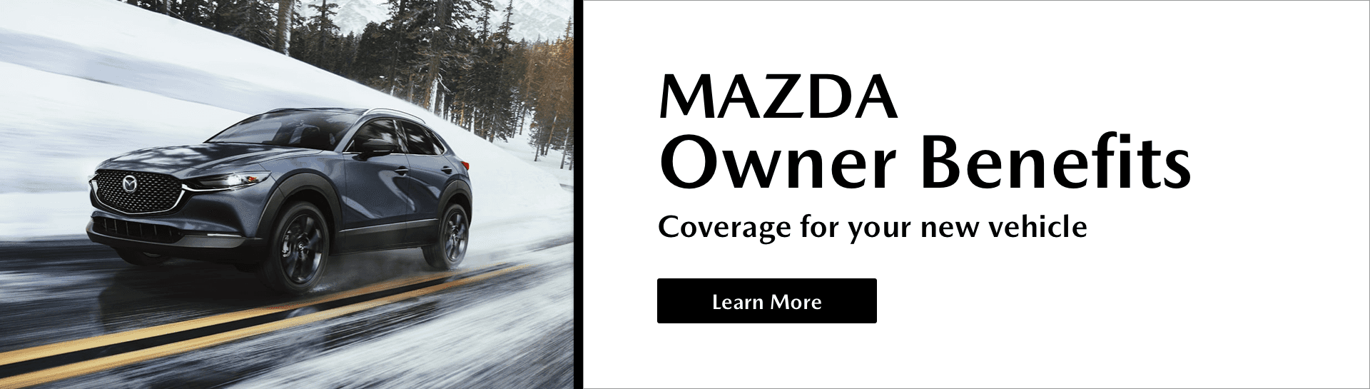 Mazda Owner Benefits, Coverage for your new vehicle, Learn More