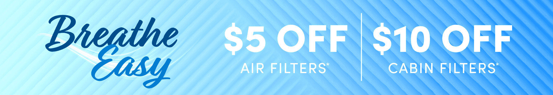 $5 Off Air Filter and $10 off a Cabin Filters