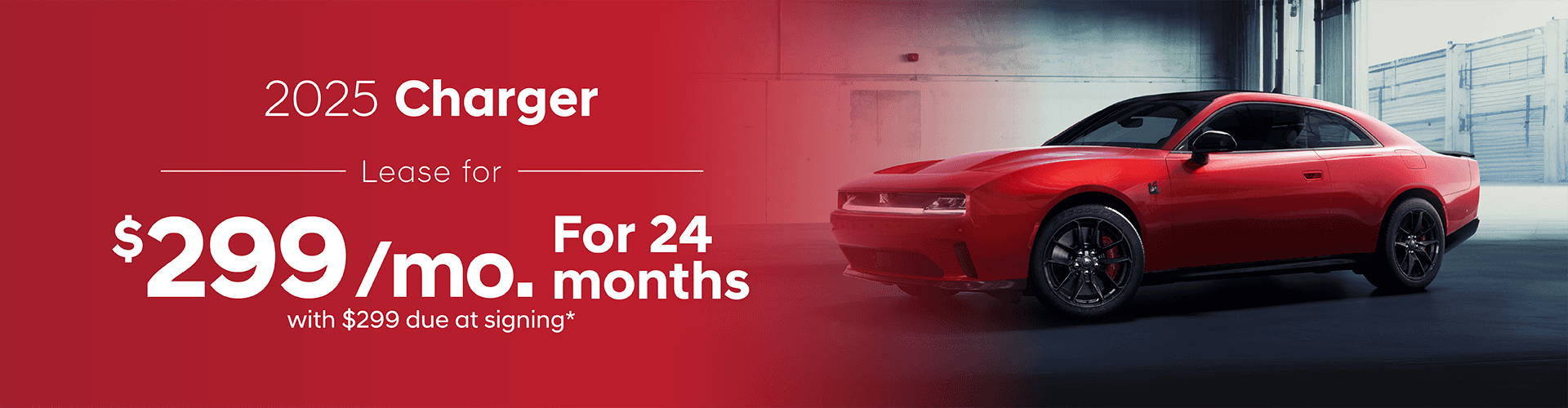 2025 Charger : Lease for $299 per month for 24 Months with $299 due at signing