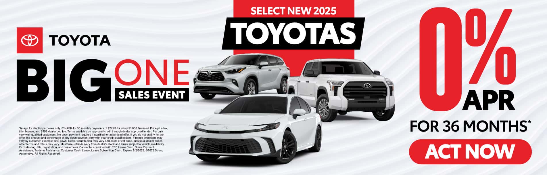 Select New 2025 Toyotas 0% / 36 MONTHS**
