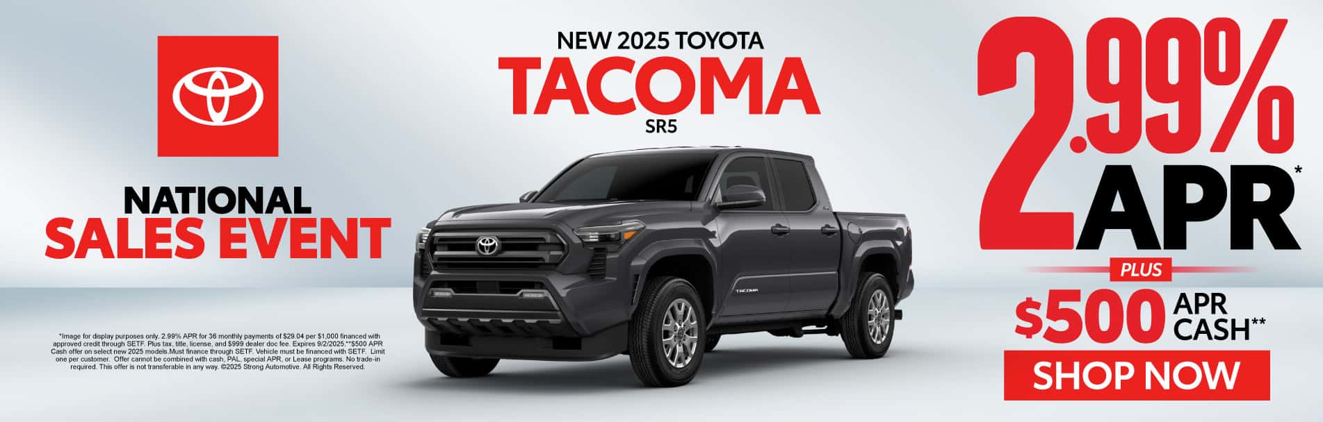 NEW 2025 TACOMA SR5 2.99% APR* PLUS $500 APR Cash**