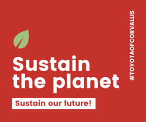 "sustain the planet sustain the future! #toyotaofcorvallis" is written on a red background with a green leaf on it.