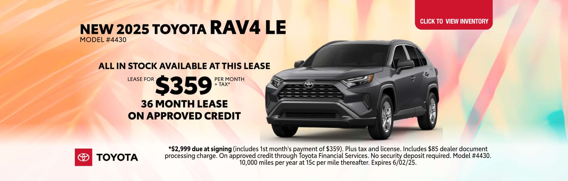 Lease a New 2025 Toyota RAV4 LE for $359 per month for 36 months on approved credit.